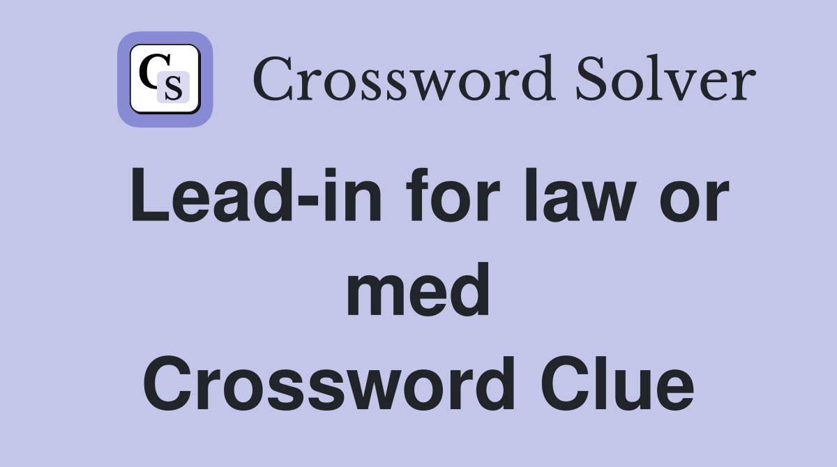 Lead-in for law or med Crossword Clue