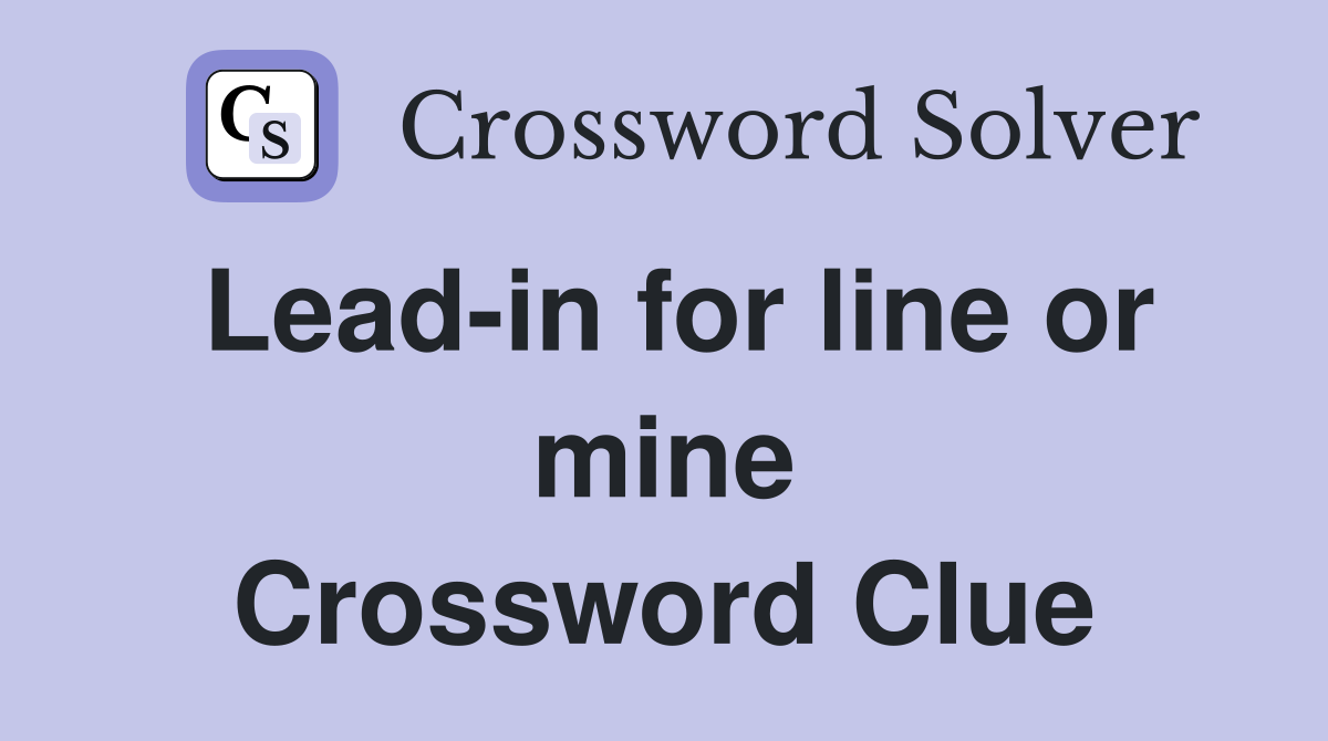 Lead-in for line or mine Crossword Clue