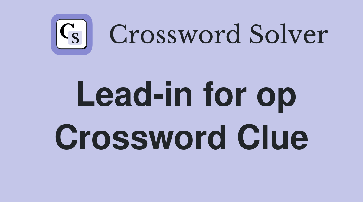Lead-in for op Crossword Clue