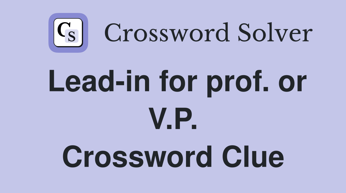 Lead-in for prof. or V.P. Crossword Clue