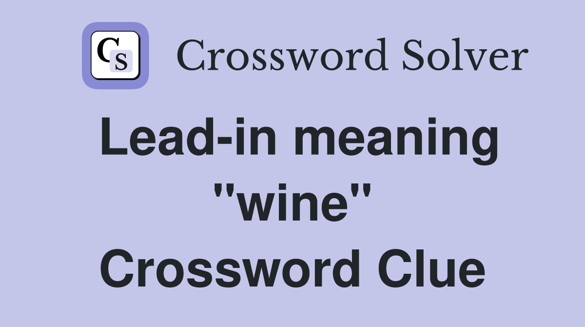 Lead-in meaning "wine" Crossword Clue