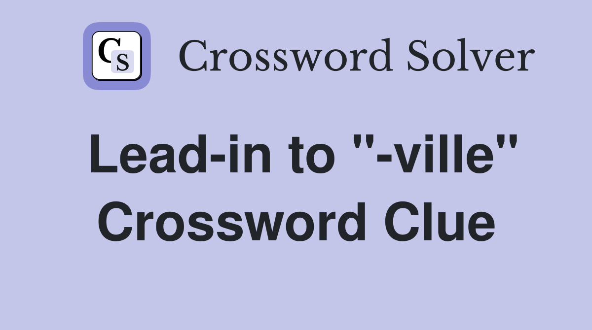 Lead-in to "-ville" Crossword Clue