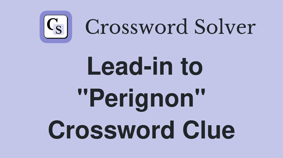Lead-in to "Perignon" Crossword Clue