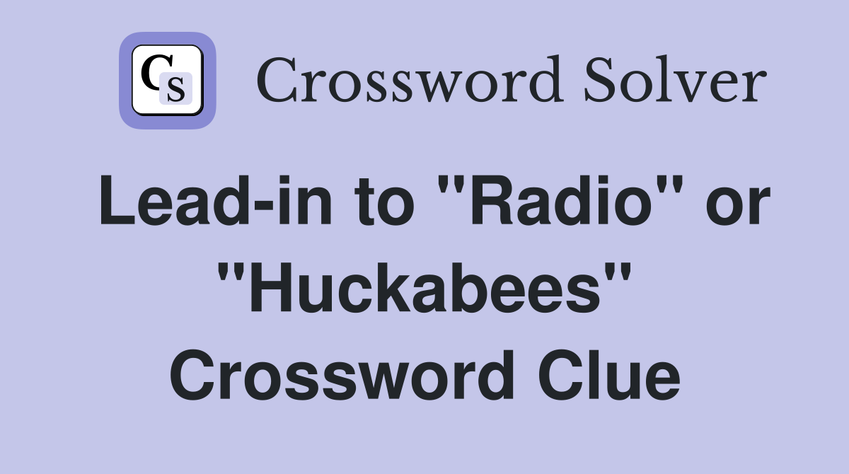 Lead-in to "Radio" or "Huckabees" Crossword Clue