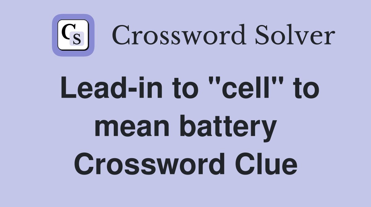 Lead-in to "cell" to mean battery Crossword Clue