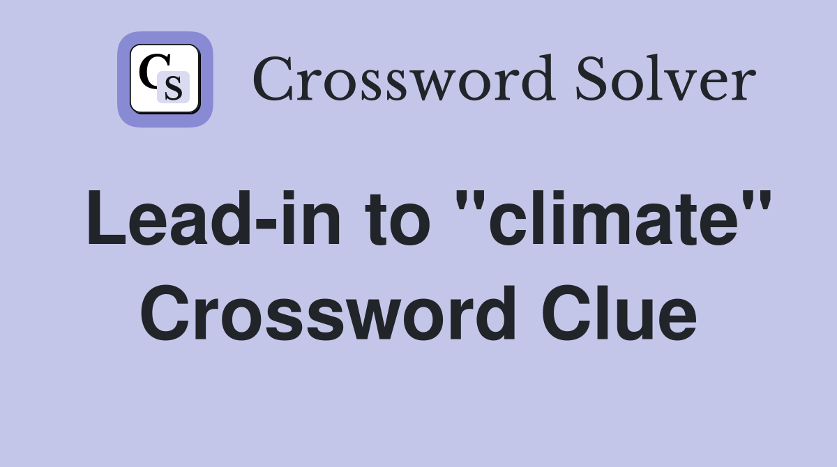 Lead-in to "climate" Crossword Clue