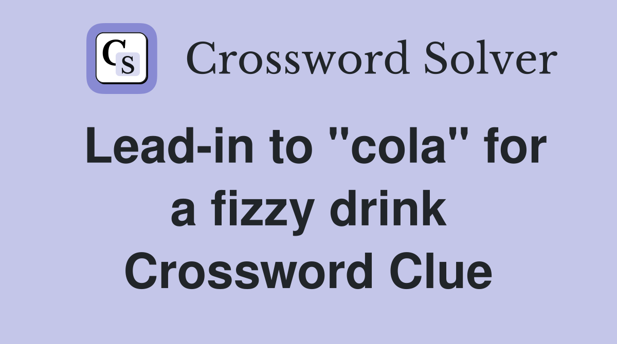 Lead-in to "cola" for a fizzy drink Crossword Clue