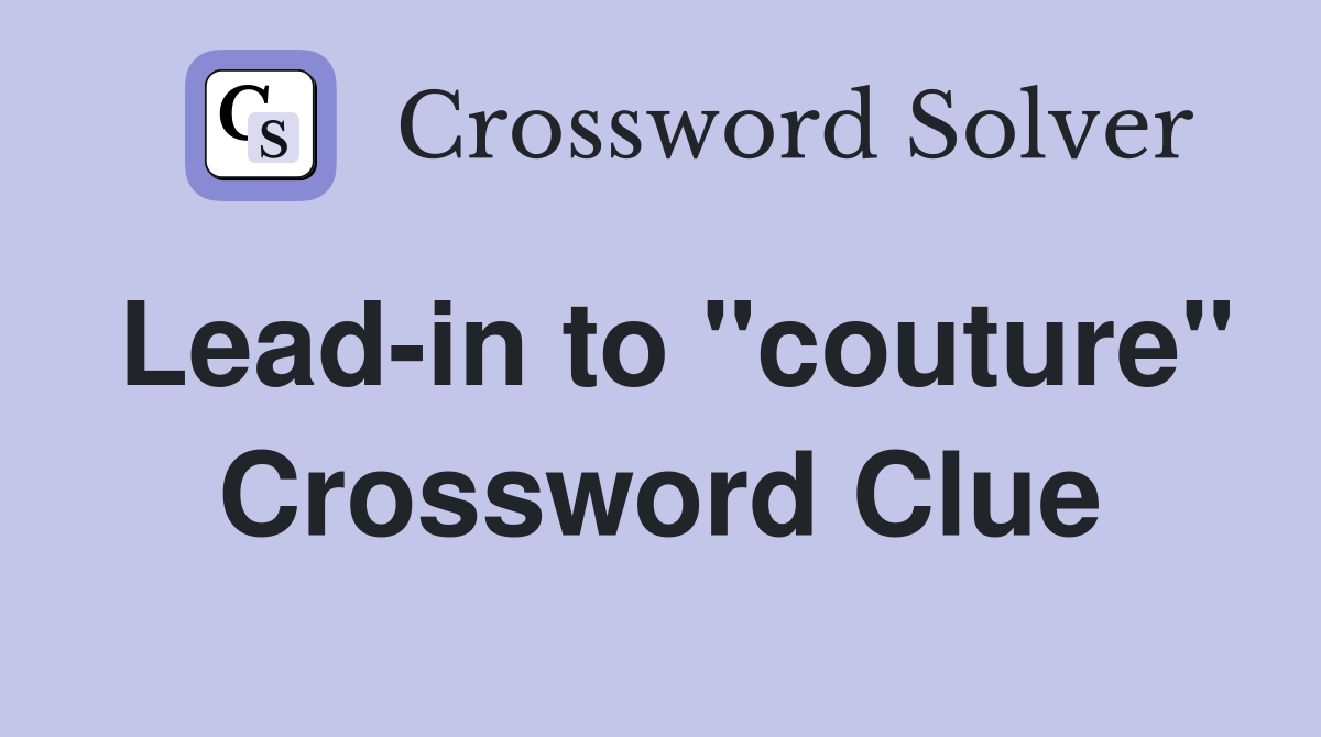 Lead-in to "couture" Crossword Clue