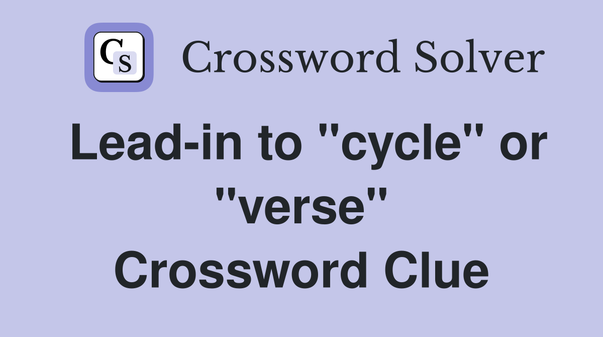 Lead-in to "cycle" or "verse" Crossword Clue