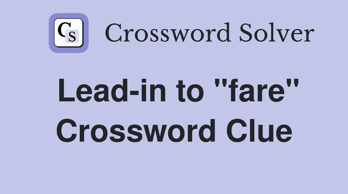 Lead-in to "fare" Crossword Clue