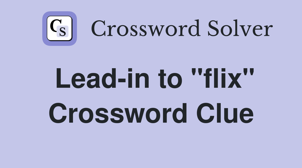 Lead-in to "flix" Crossword Clue