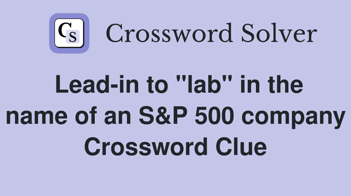 Lead-in to "lab" in the name of an S&P 500 company Crossword Clue