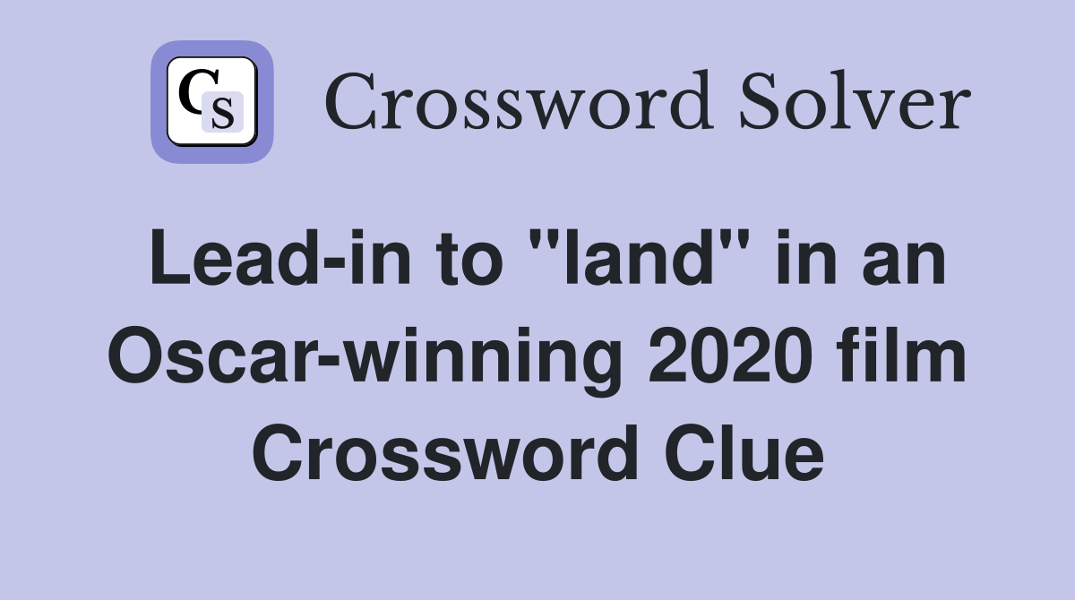 Lead-in to "land" in an Oscar-winning 2020 film Crossword Clue