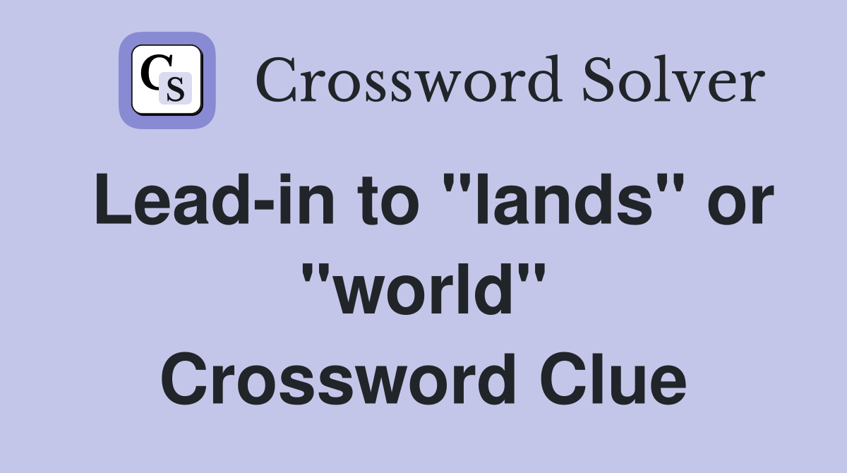 Lead-in to "lands" or "world" Crossword Clue