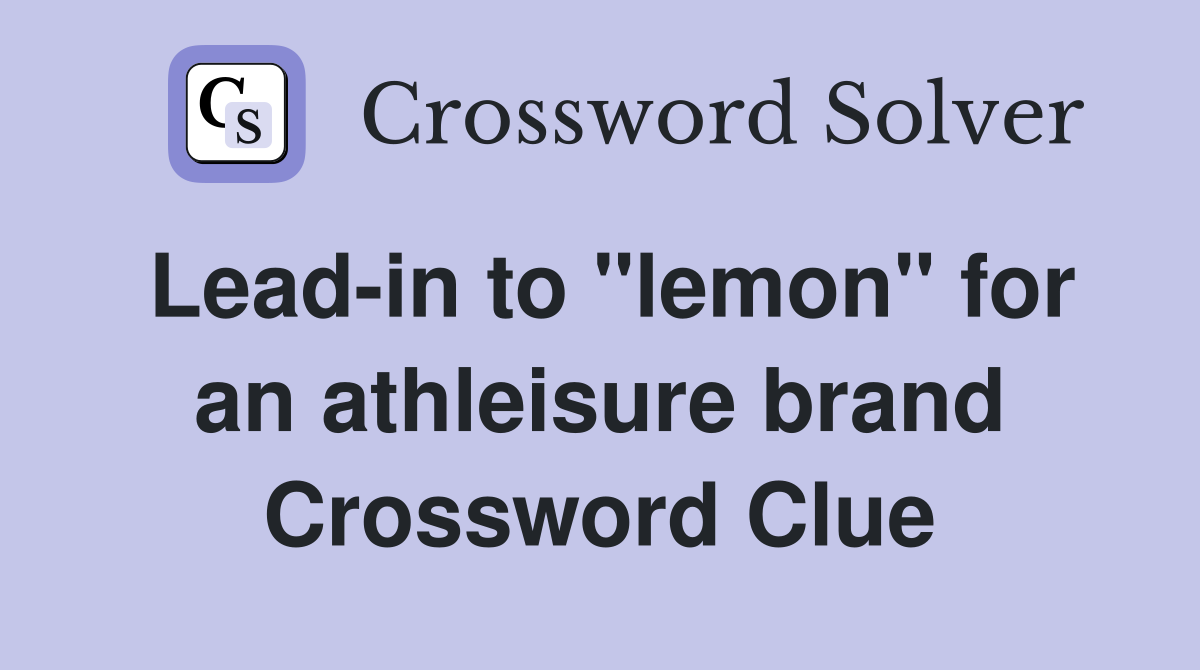 Lead-in to "lemon" for an athleisure brand Crossword Clue