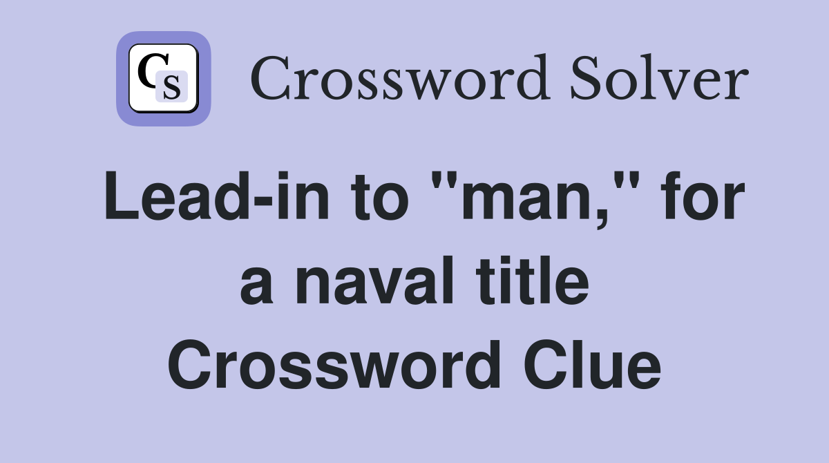 Lead-in to "man," for a naval title Crossword Clue