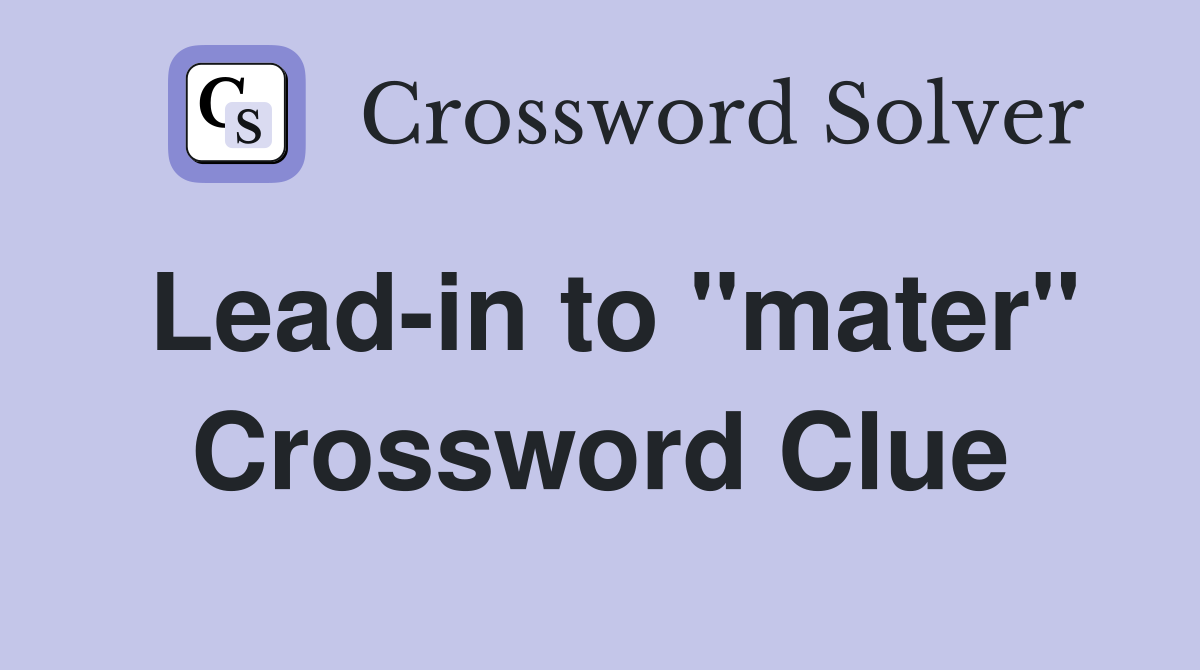 Lead-in to "mater" Crossword Clue