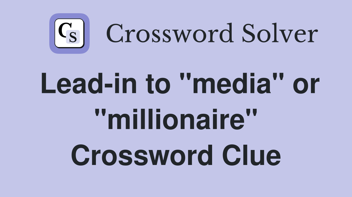 Lead-in to "media" or "millionaire" Crossword Clue
