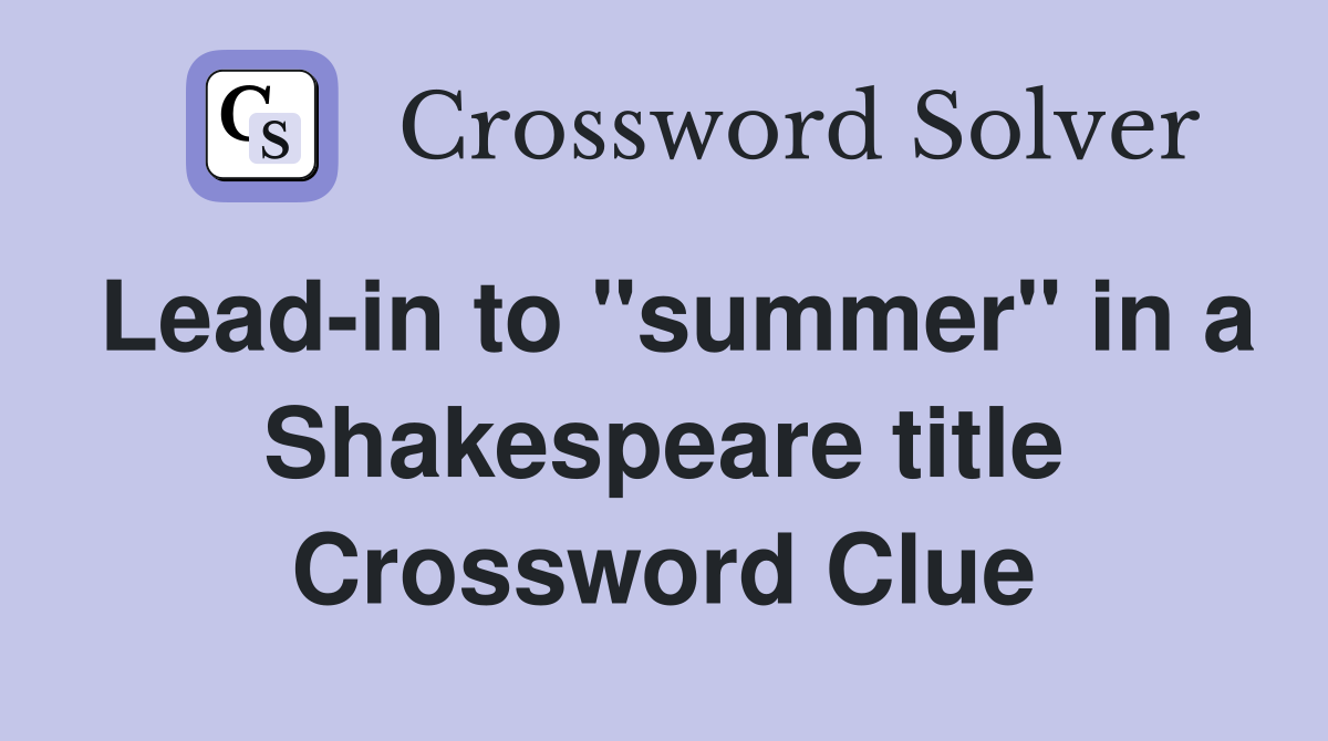 Lead-in to "summer" in a Shakespeare title Crossword Clue