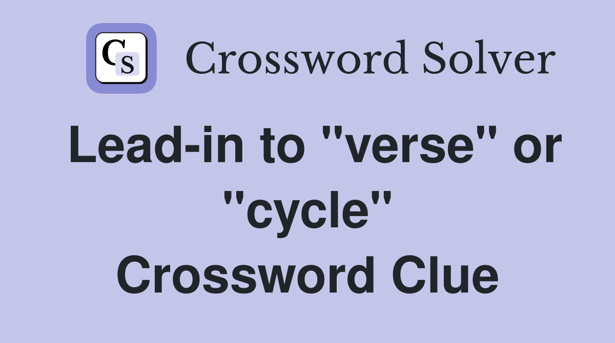 Lead-in to "verse" or "cycle" Crossword Clue