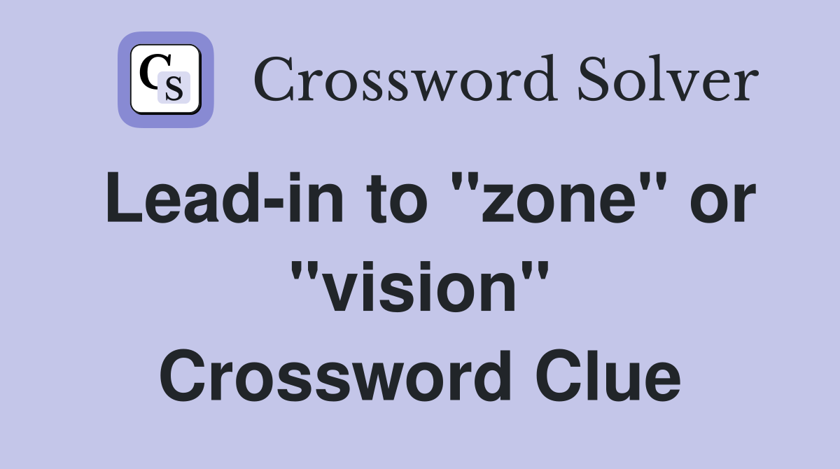 Lead-in to "zone" or "vision" Crossword Clue