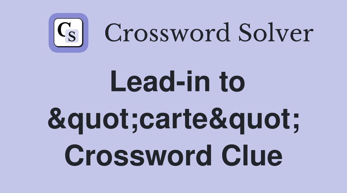 Lead-in to &quot;carte&quot; Crossword Clue