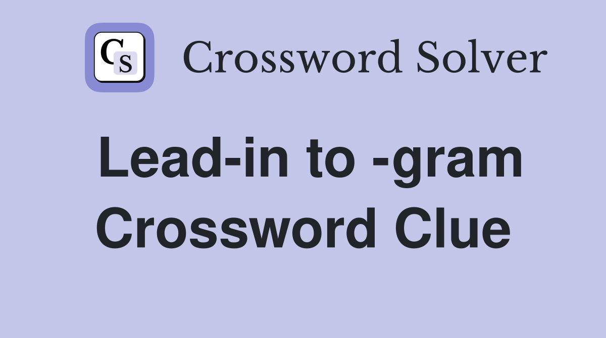 Lead-in to -gram Crossword Clue