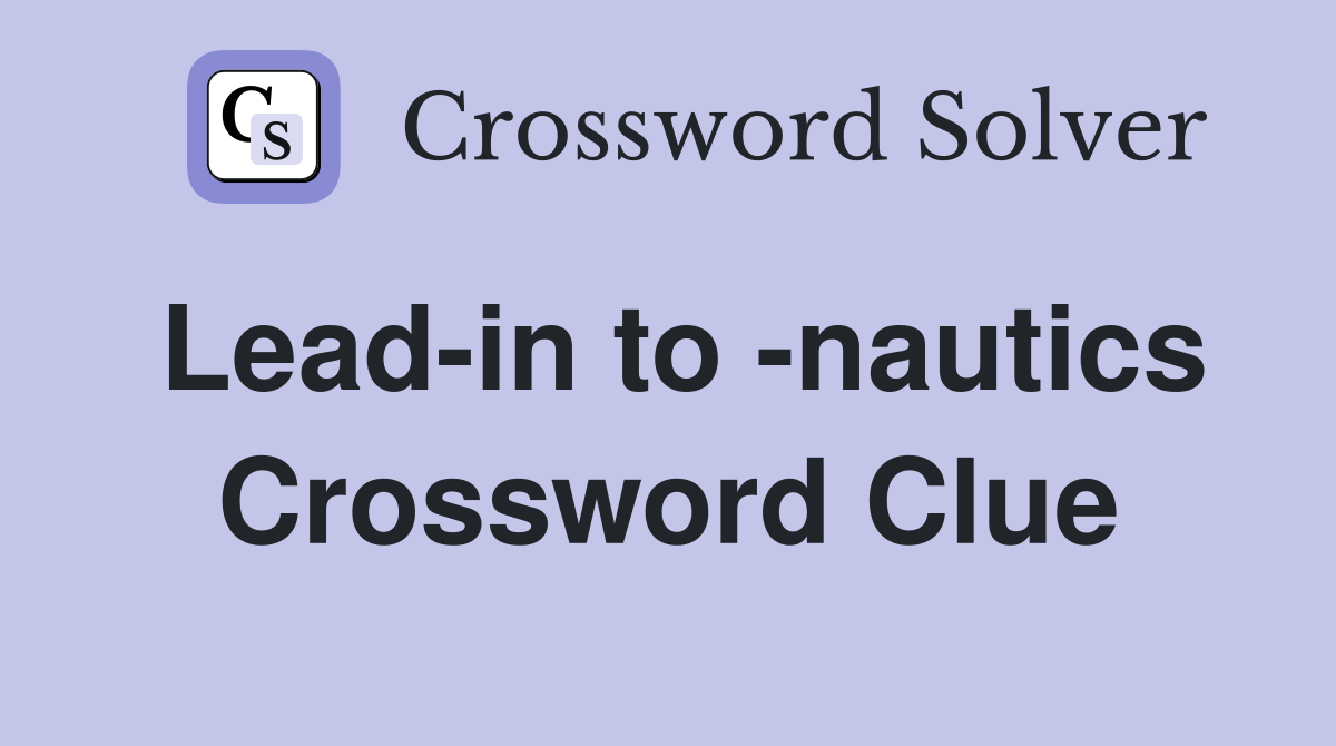 Lead-in to -nautics Crossword Clue
