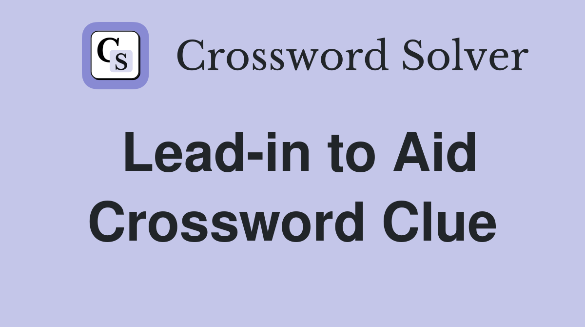 Lead-in to Aid Crossword Clue