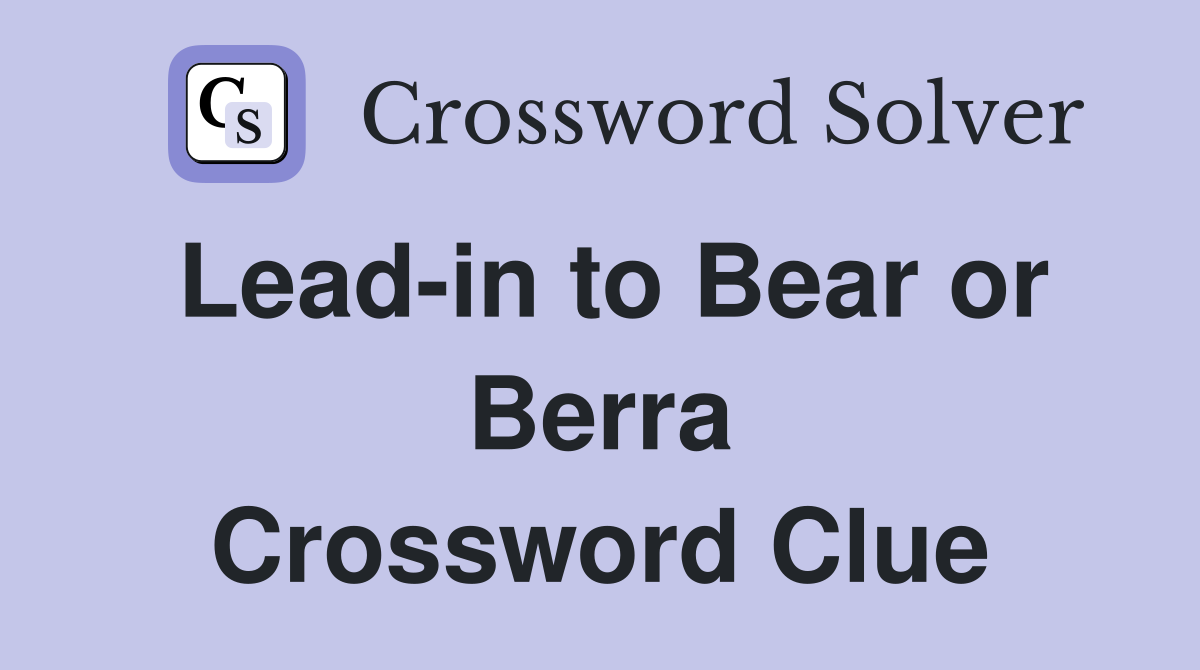 Lead-in to Bear or Berra Crossword Clue