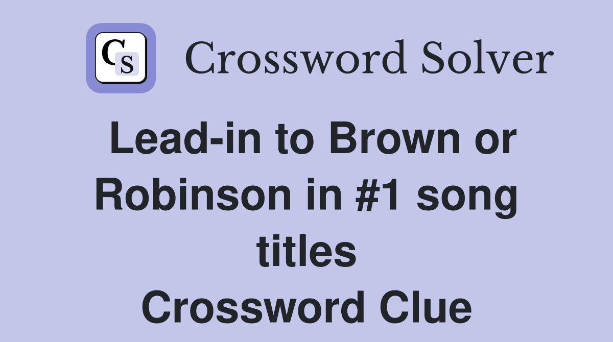 Lead-in to Brown or Robinson in #1 song titles Crossword Clue