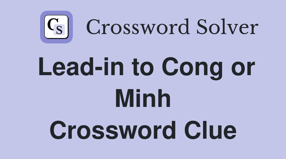 Lead-in to Cong or Minh Crossword Clue