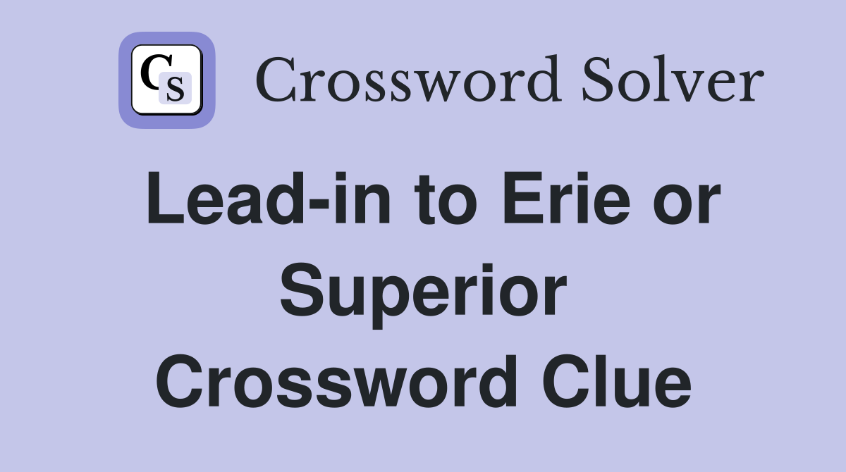 Lead-in to Erie or Superior Crossword Clue