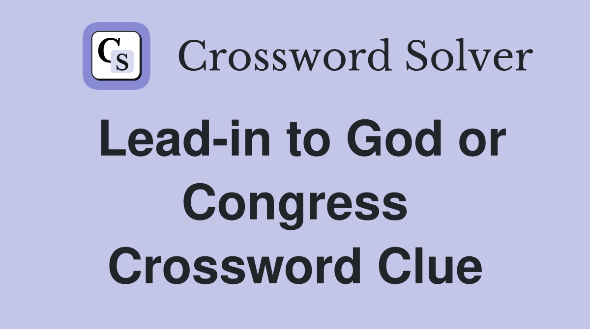 Lead-in to God or Congress Crossword Clue