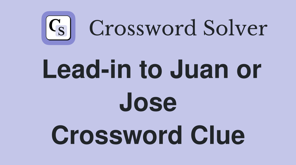 Lead-in to Juan or Jose Crossword Clue