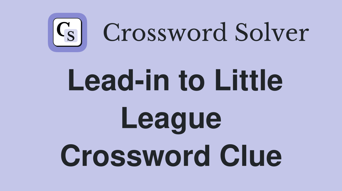 Lead-in to Little League Crossword Clue