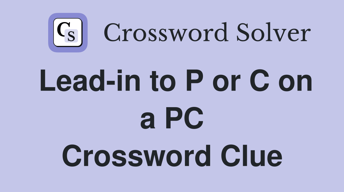 Lead-in to P or C on a PC Crossword Clue