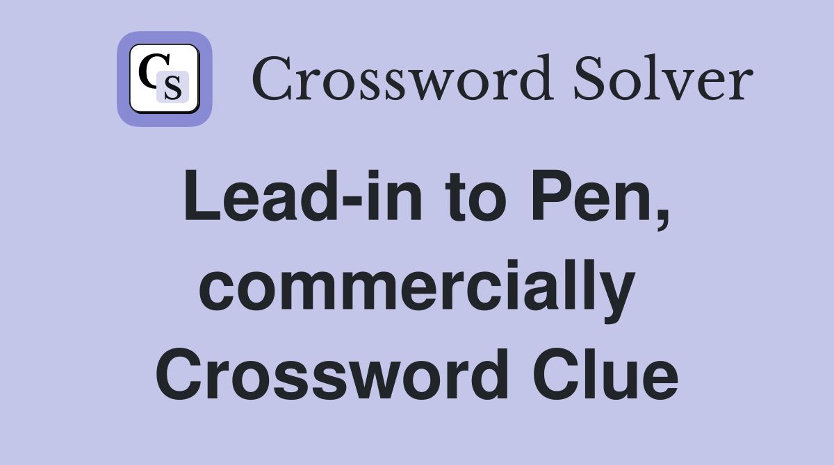 Lead-in to Pen, commercially Crossword Clue