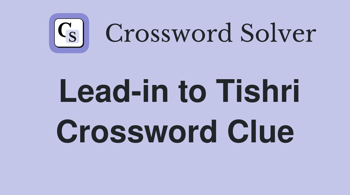 Lead-in to Tishri Crossword Clue