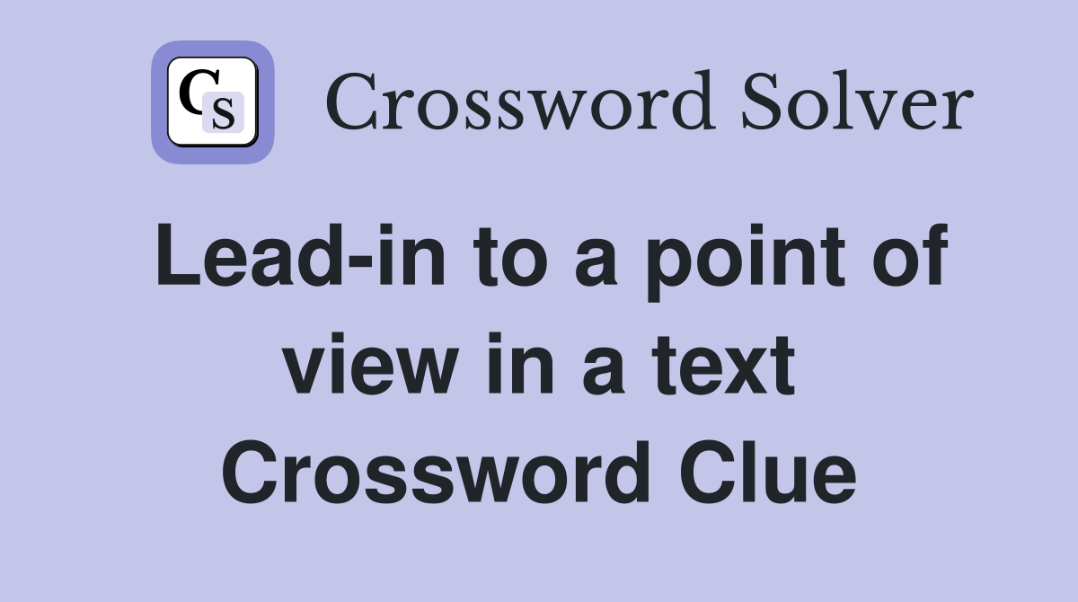 Lead-in to a point of view in a text Crossword Clue