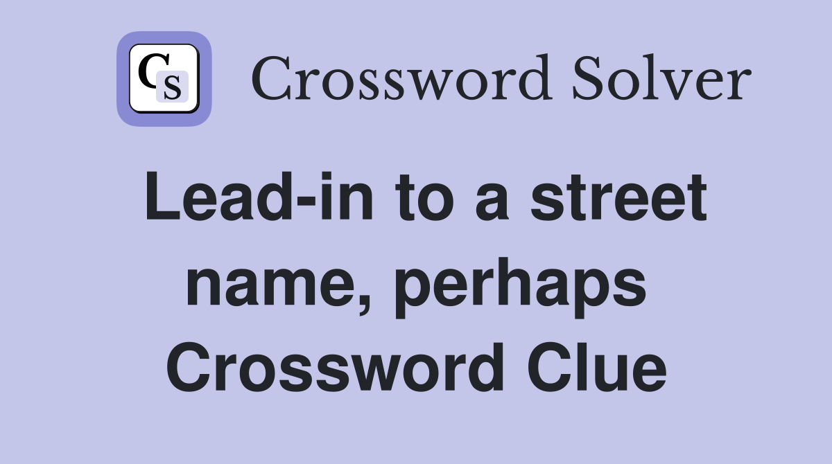 Lead-in to a street name, perhaps Crossword Clue