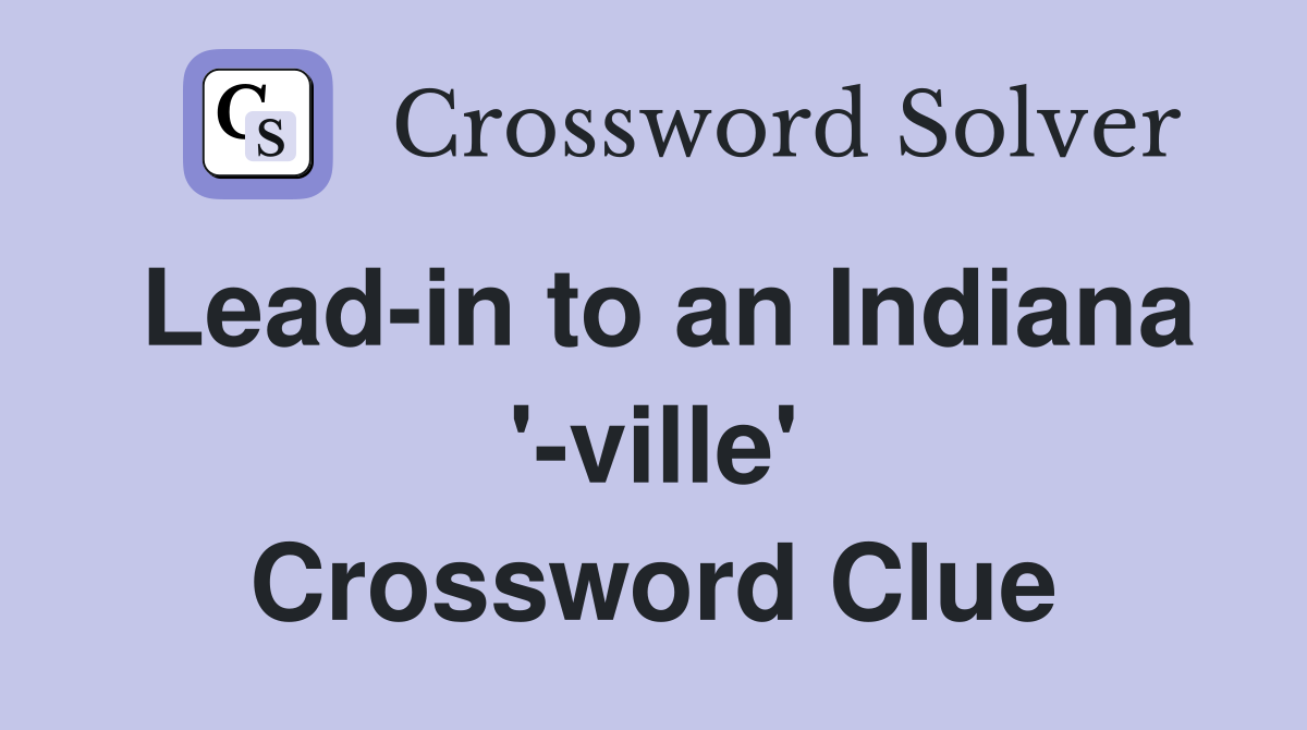 Lead-in to an Indiana '-ville' Crossword Clue
