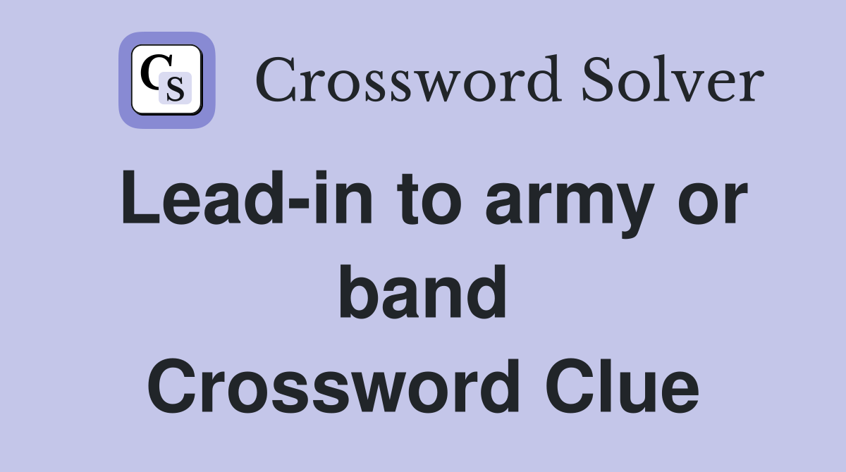 Lead-in to army or band Crossword Clue