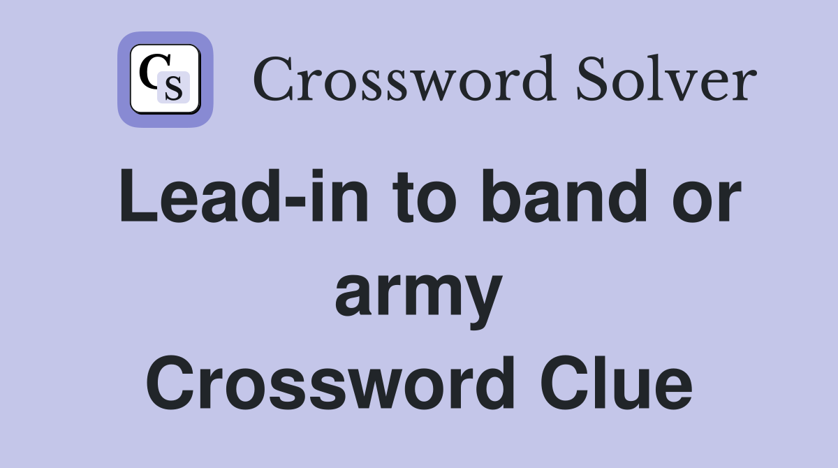 Lead-in to band or army Crossword Clue