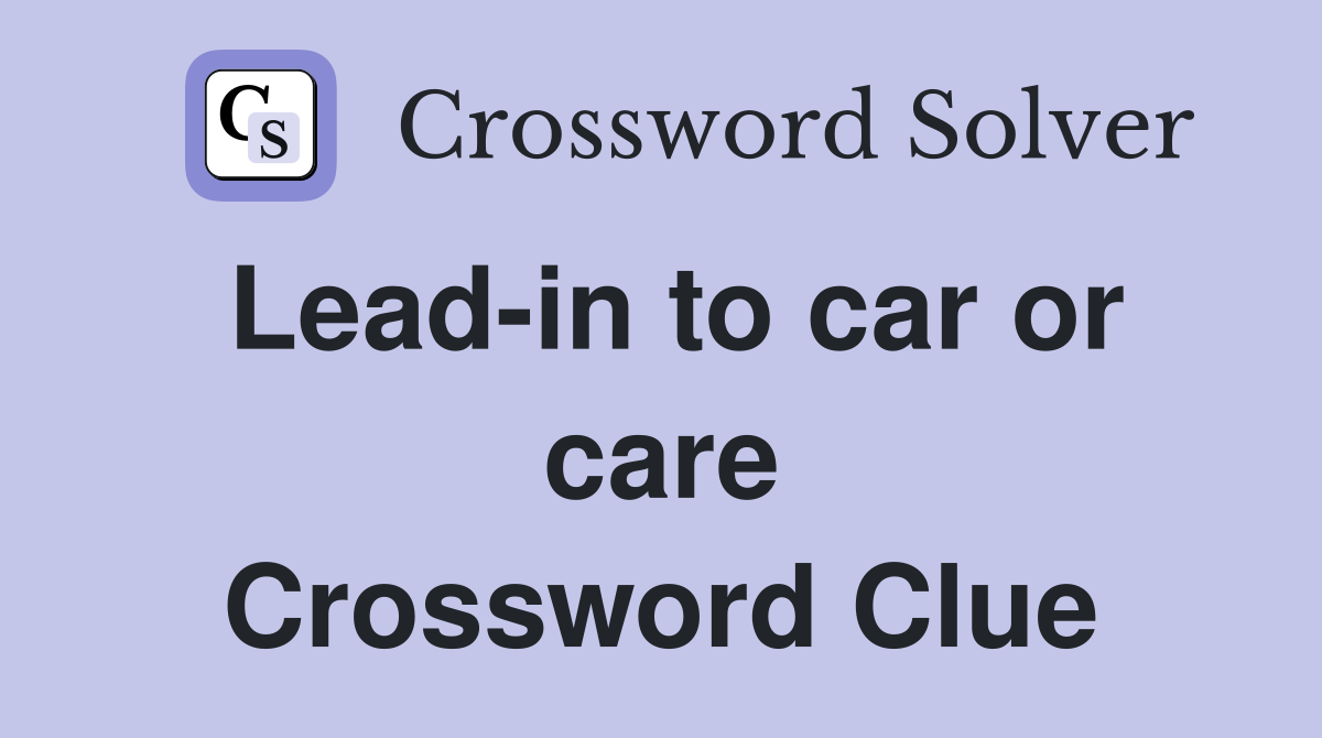 Lead-in to car or care Crossword Clue