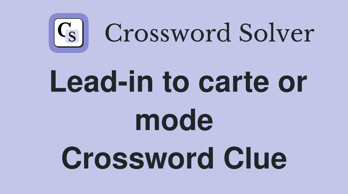Lead-in to carte or mode Crossword Clue