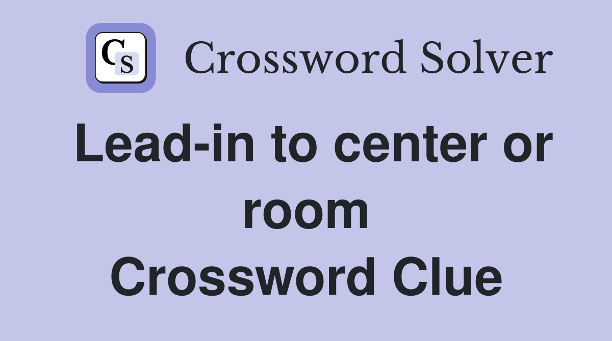 Lead-in to center or room Crossword Clue