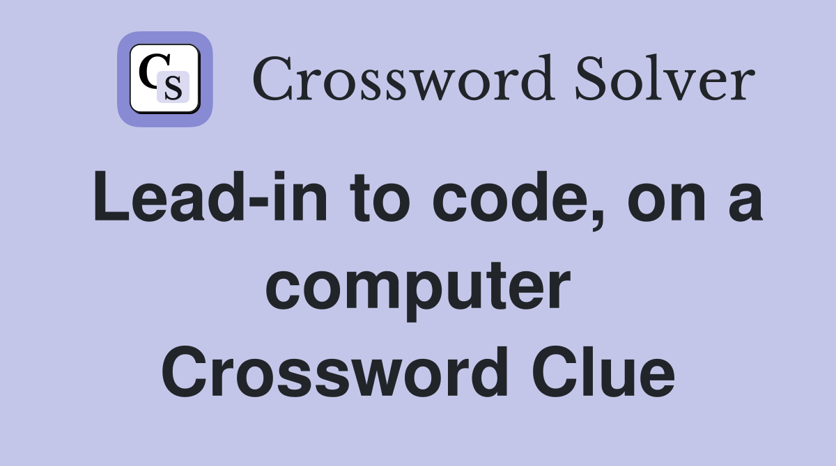 Lead-in to code, on a computer Crossword Clue