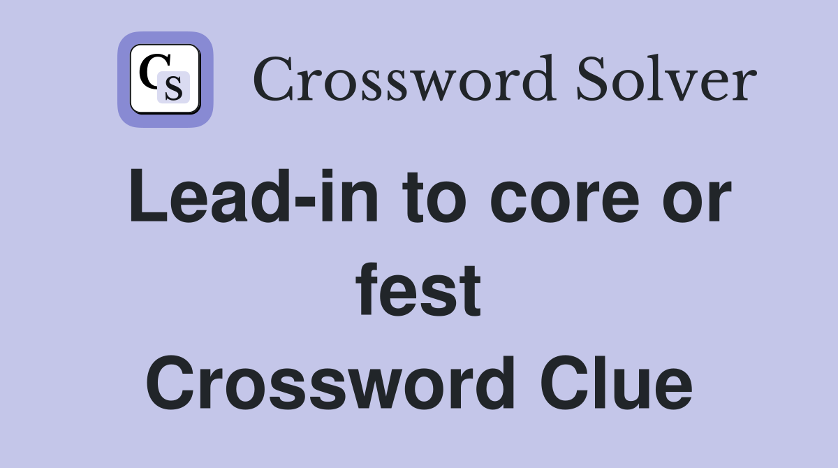 Lead-in to core or fest Crossword Clue