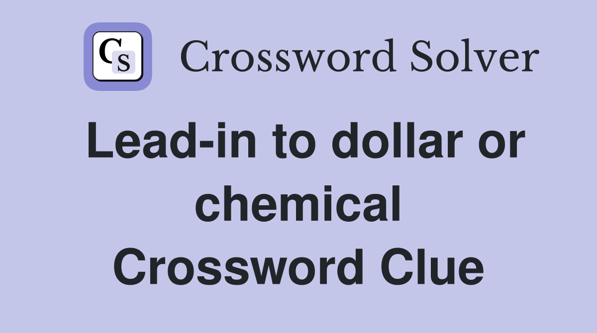 Lead-in to dollar or chemical Crossword Clue